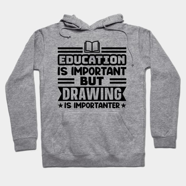 Education is important, but drawing is importanter Hoodie by colorsplash